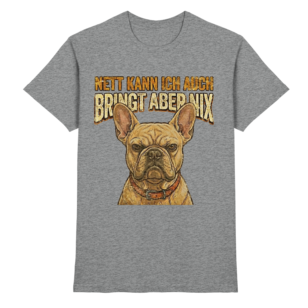 Nett kann Ich auch, Bring aber nix - Grumpy Bulldogge - Premium Shirt - PAWentura