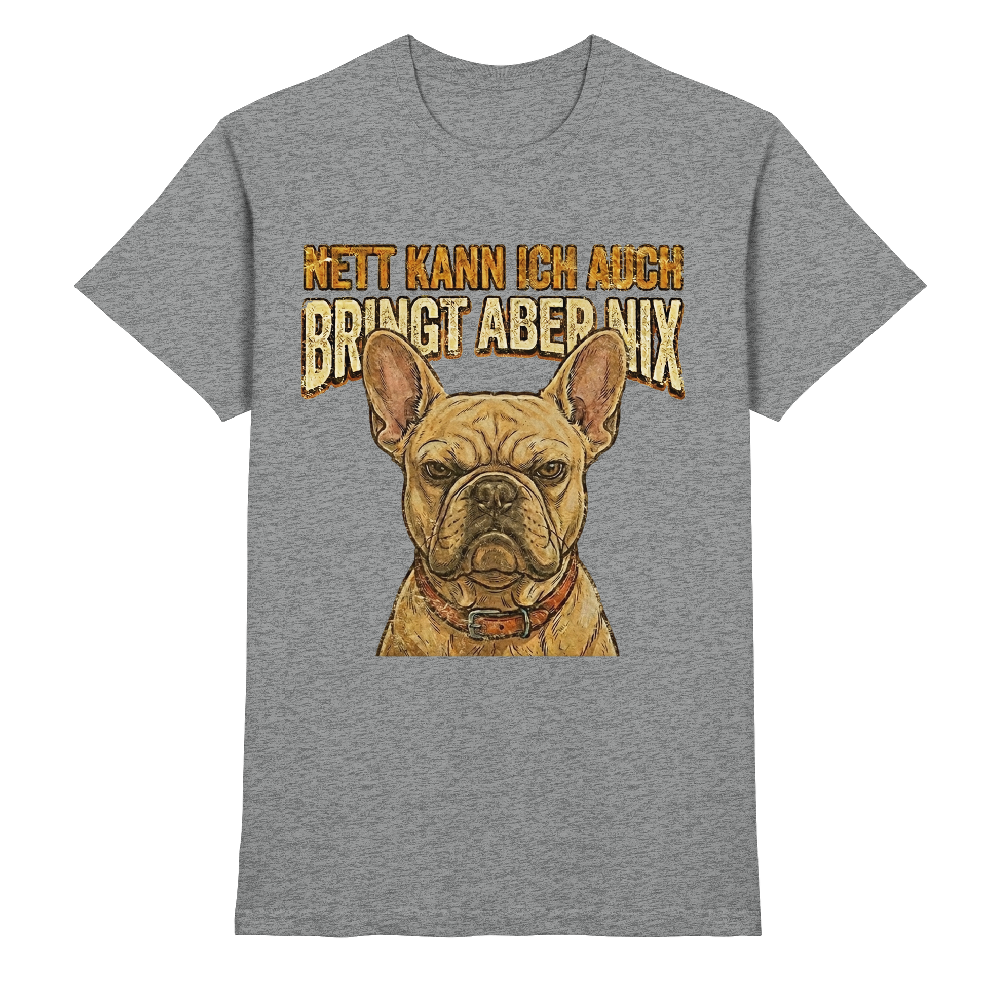 Nett kann Ich auch, Bring aber nix - Grumpy Bulldogge - Premium Shirt - PAWentura