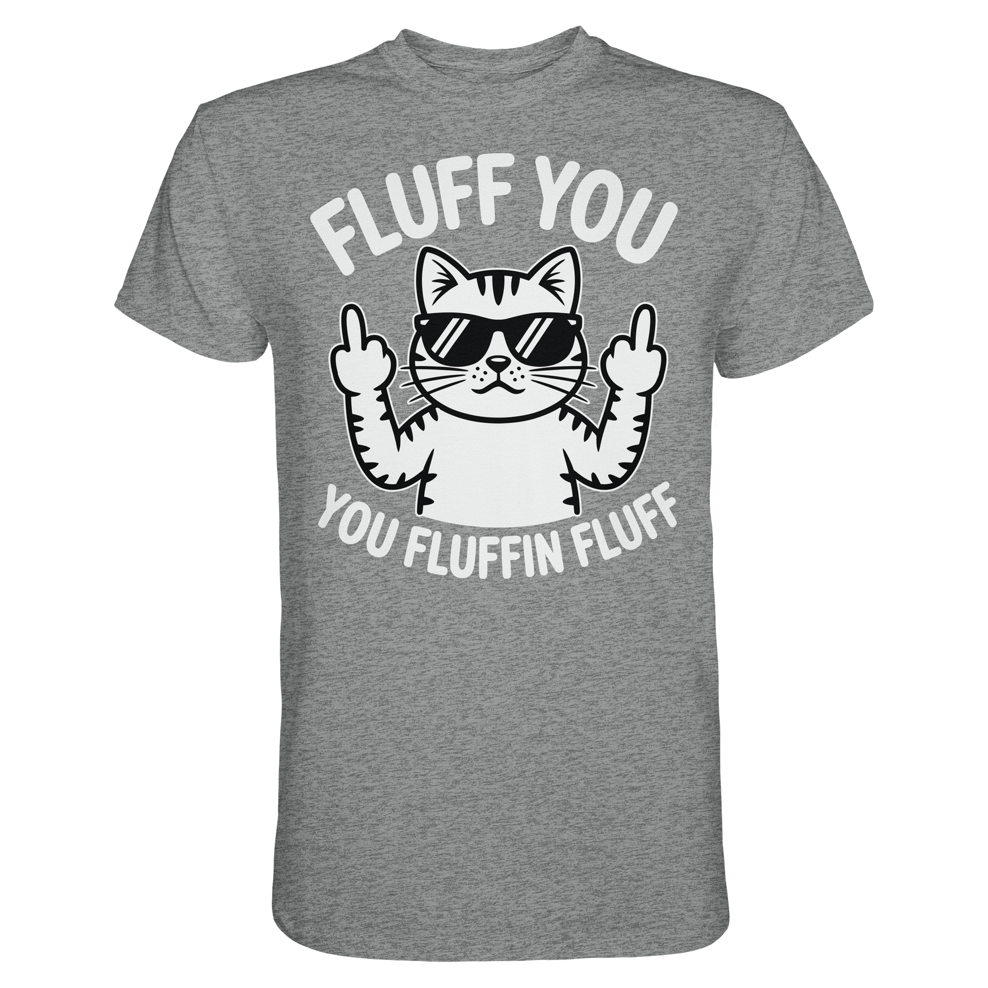 Fluff you Fluffin Fluff Funny Cat - Premium Shirt