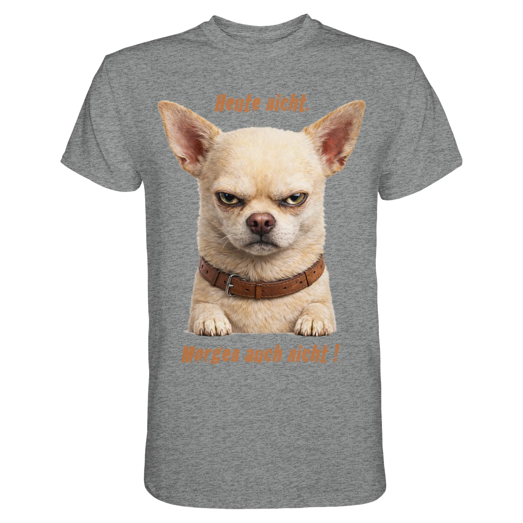 Heute nicht. Morgen auch nicht! Grumpy Chihuahua  - Premium Shirt - PAWentura