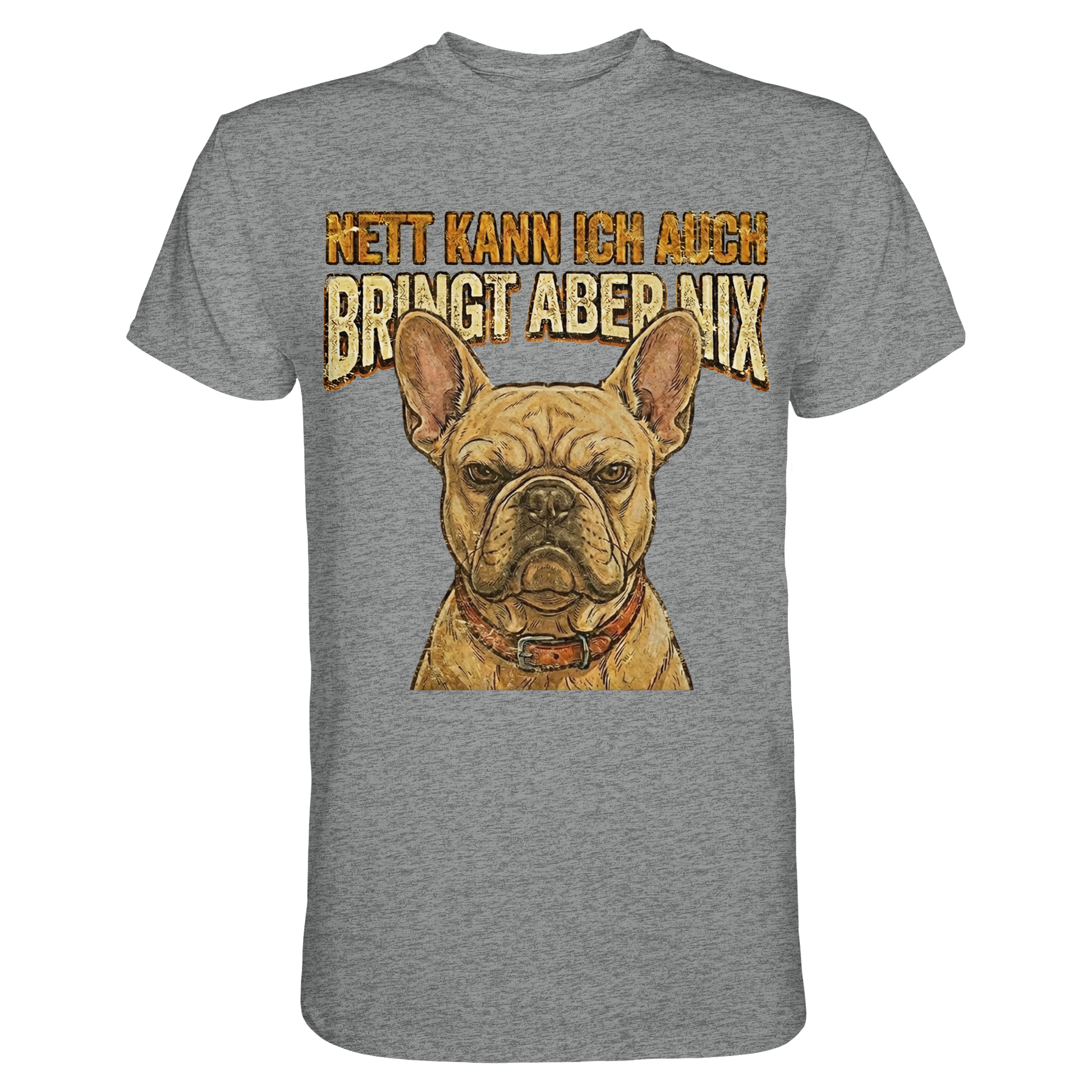 Nett kann Ich auch, Bring aber nix - Grumpy Bulldogge - Premium Shirt - PAWentura