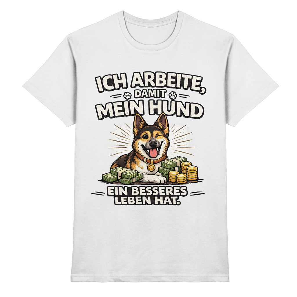 Ich arbeite, damit mein Hund ein besseres Leben hat. Funny Dog - Premium Shirt