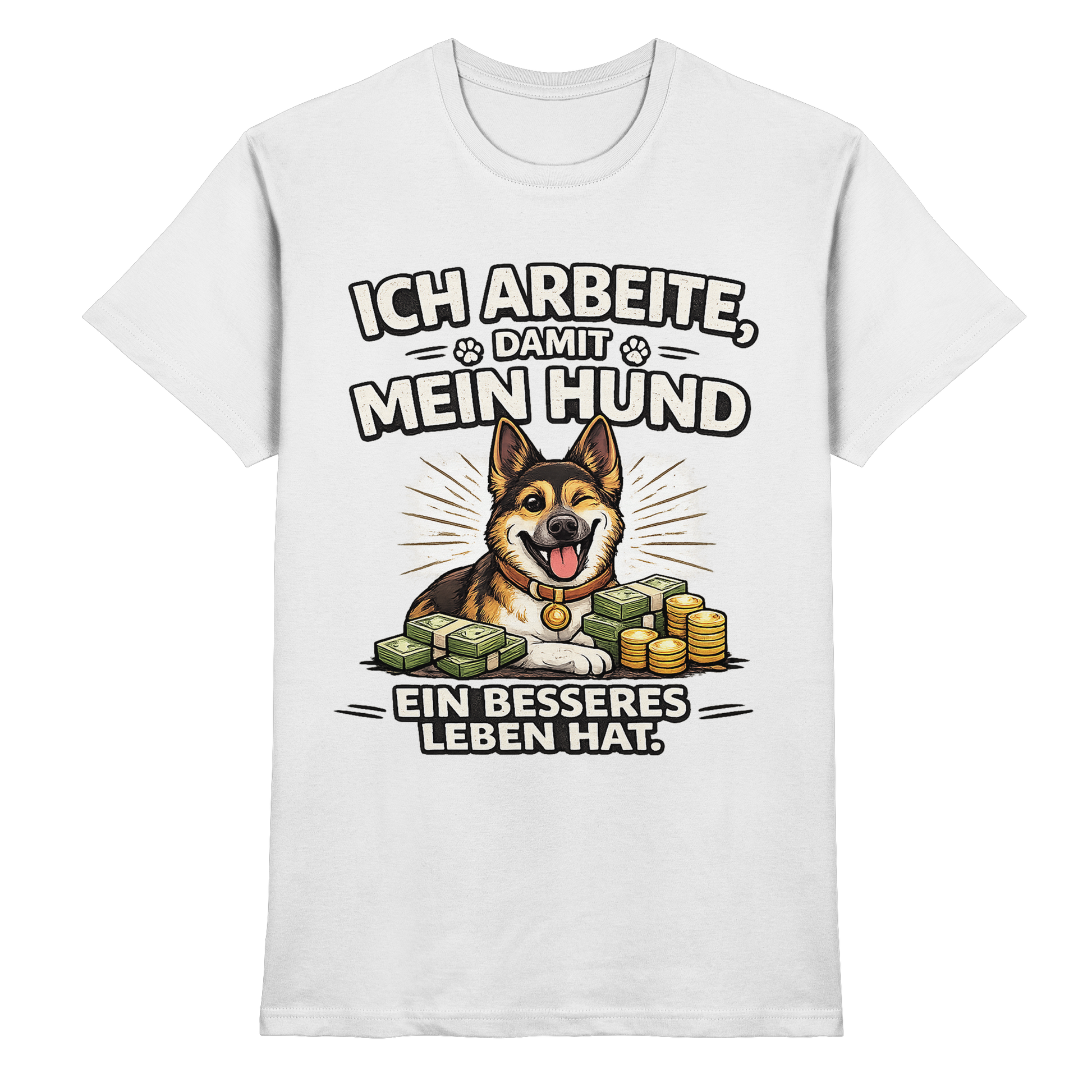 Ich arbeite, damit mein Hund ein besseres Leben hat. Funny Dog - Premium Shirt