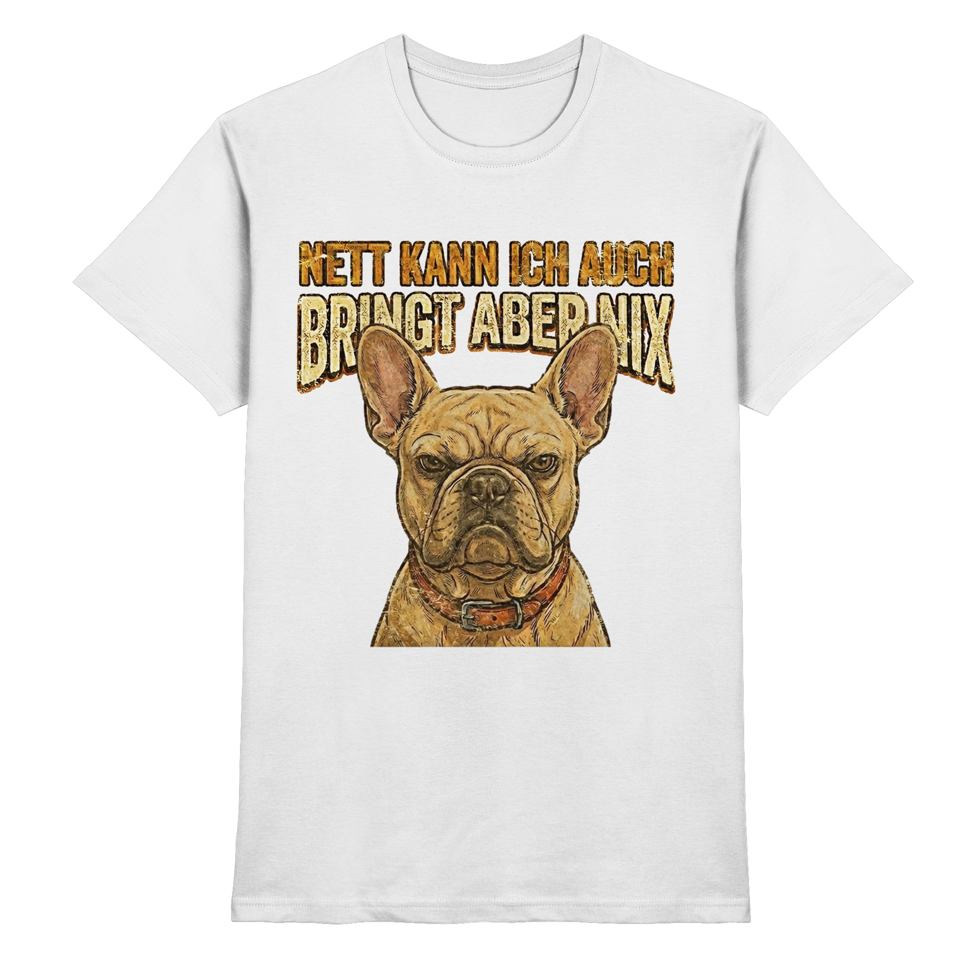 Nett kann Ich auch, Bring aber nix - Grumpy Bulldogge - Premium Shirt - PAWentura