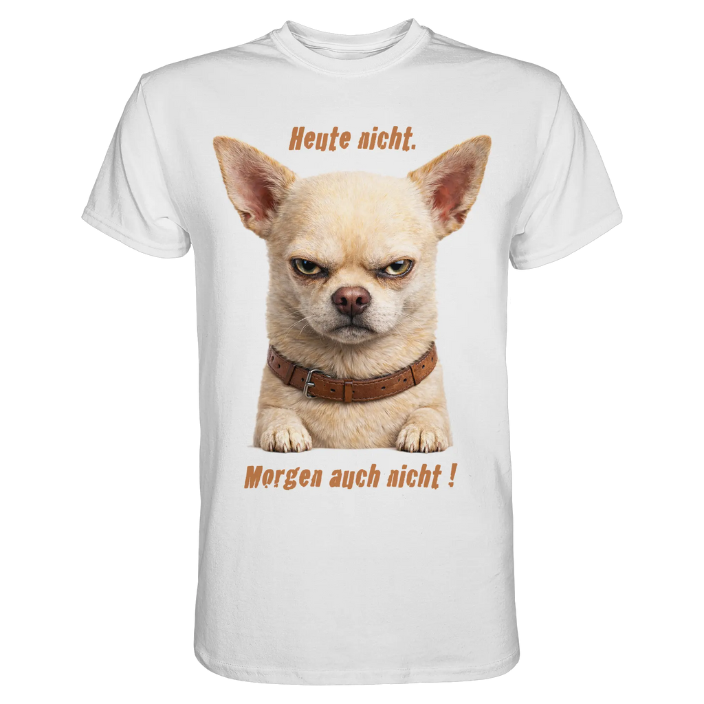 Heute nicht. Morgen auch nicht! Grumpy Chihuahua  - Premium Shirt - PAWentura