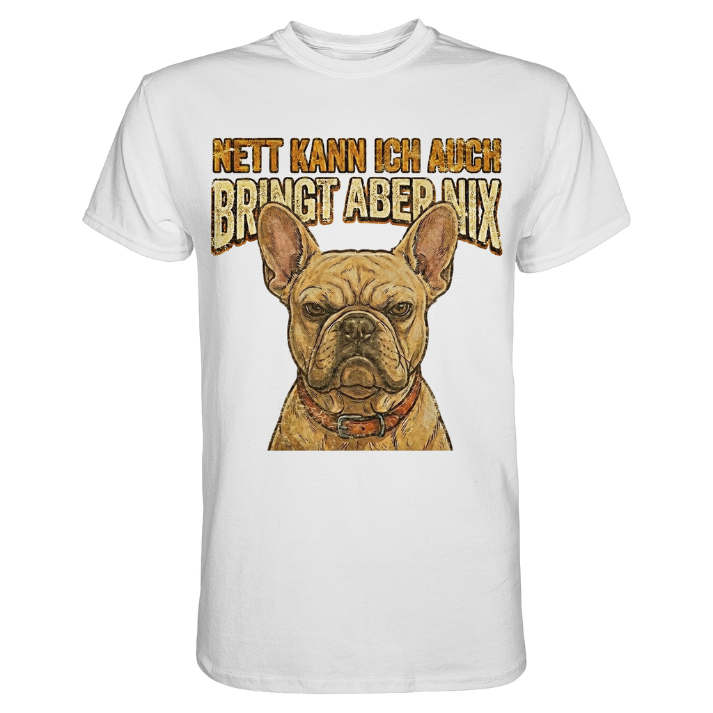 Nett kann Ich auch, Bring aber nix - Grumpy Bulldogge - Premium Shirt - PAWentura