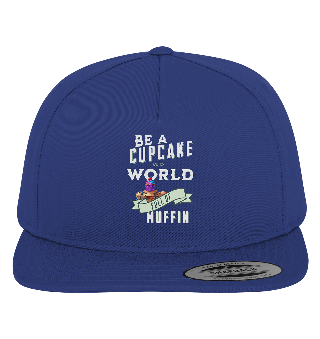 Motivation Be a Cupcake a world full of Muffin - Premium Snapback
