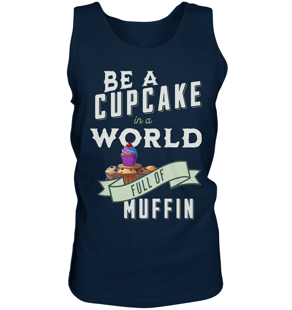 Motivation Be a Cupcake a world full of Muffin - Tank-Top