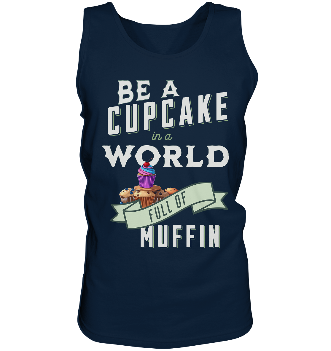 Motivation Be a Cupcake a world full of Muffin - Tank-Top