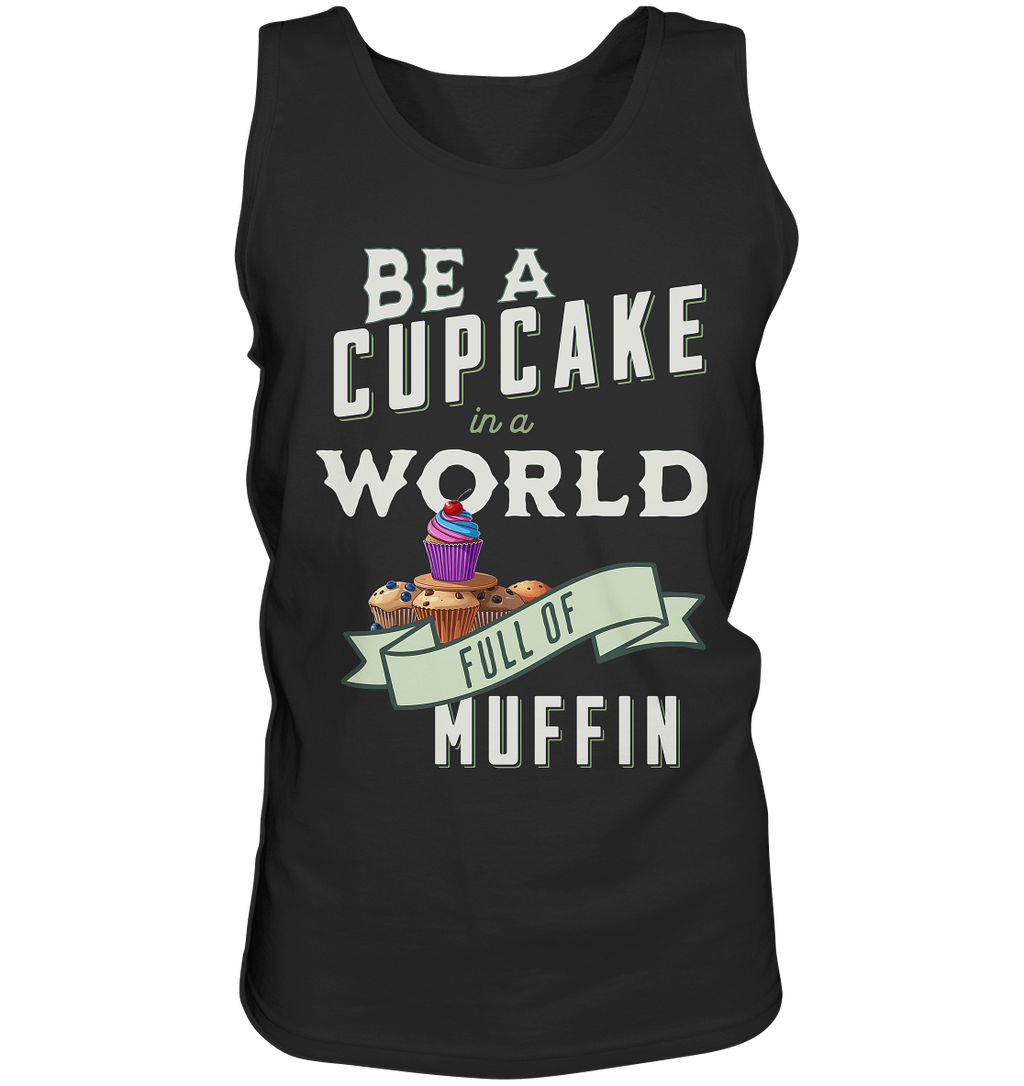 Motivation Be a Cupcake a world full of Muffin - Tank-Top