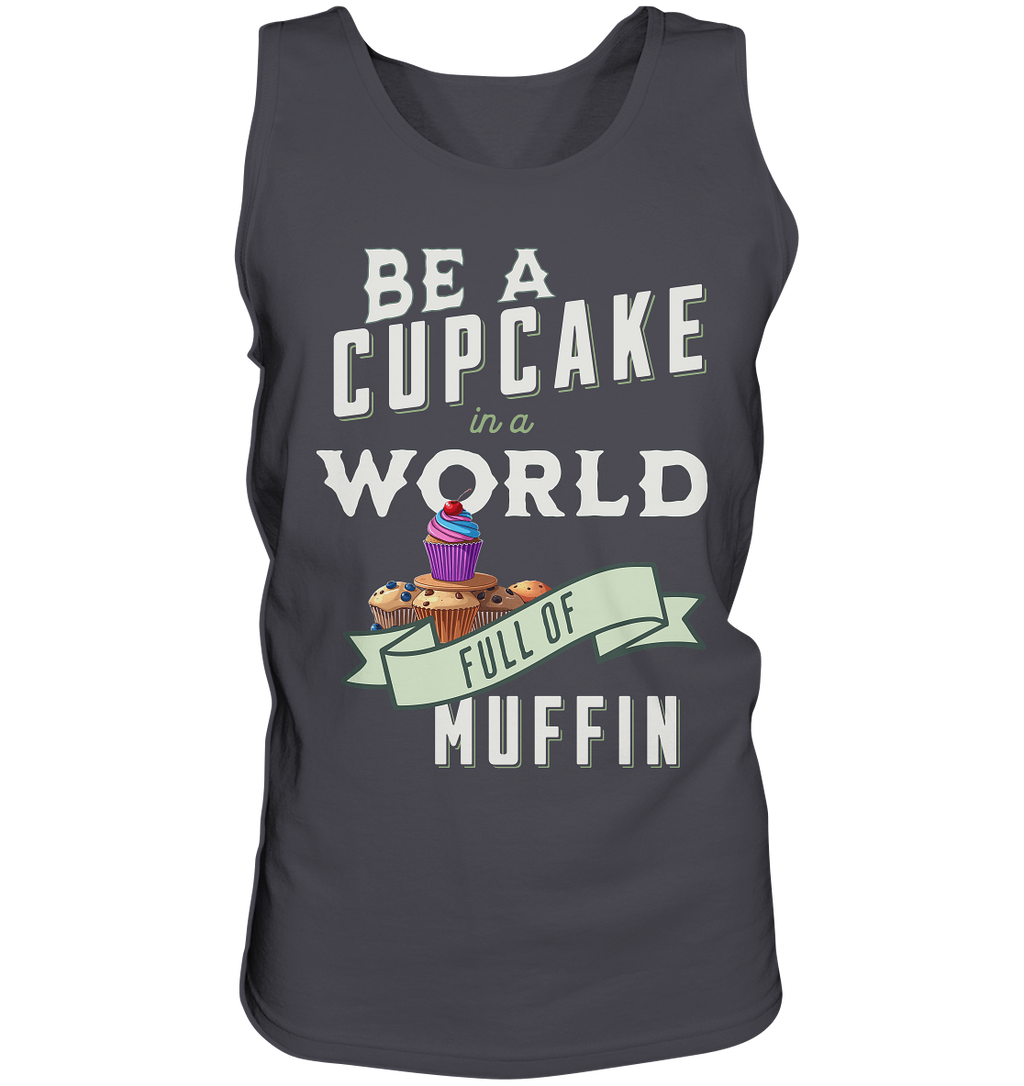 Motivation Be a Cupcake a world full of Muffin - Tank-Top