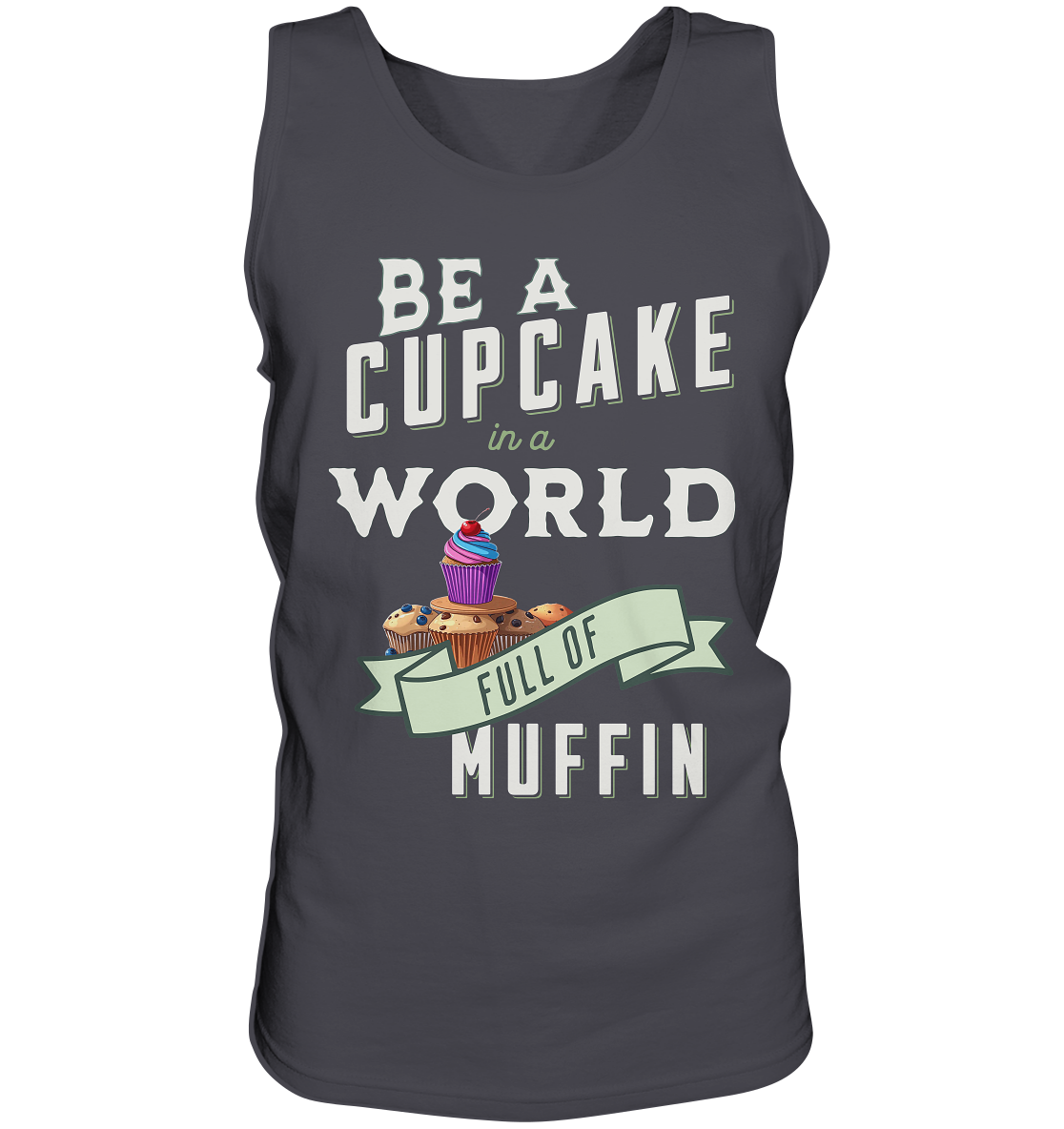 Motivation Be a Cupcake a world full of Muffin - Tank-Top