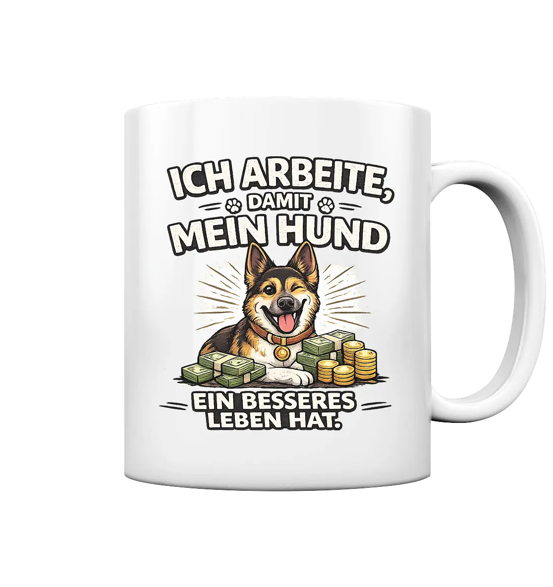 Ich arbeite, damit mein Hund ein besseres Leben hat. Funny Dog - Tasse glossy - PAWentura