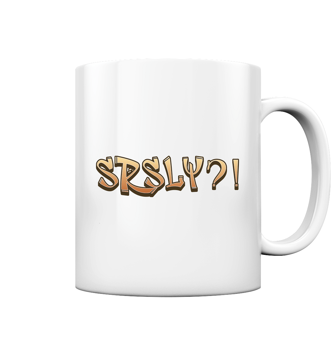 SRSLY ?! Seriously  - Tasse glossy
