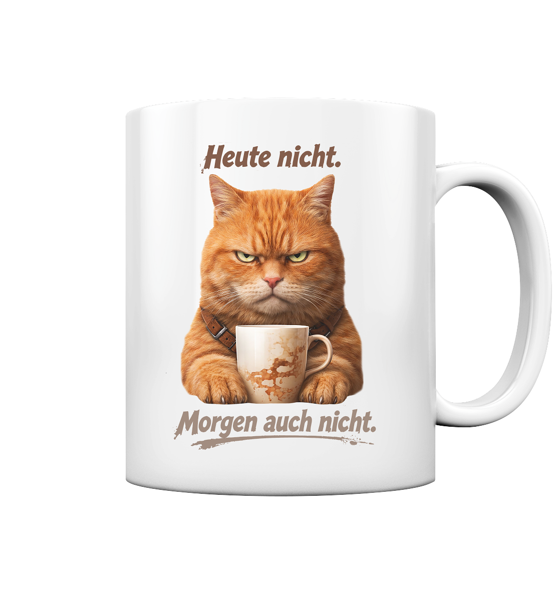 Heute nicht. Morgen auch nicht! Grumpy Ginger Katze  - Tasse glossy