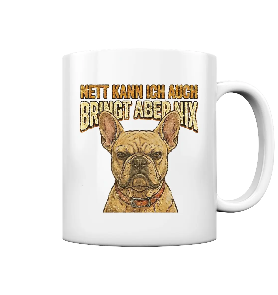 Nett kann Ich auch, Bring aber nix - Grumpy Bulldogge - Tasse glossy - PAWentura