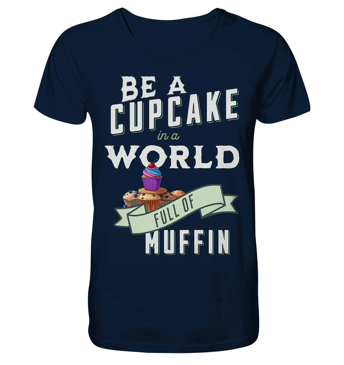 Motivation Be a Cupcake a world full of Muffin - V-Neck Shirt