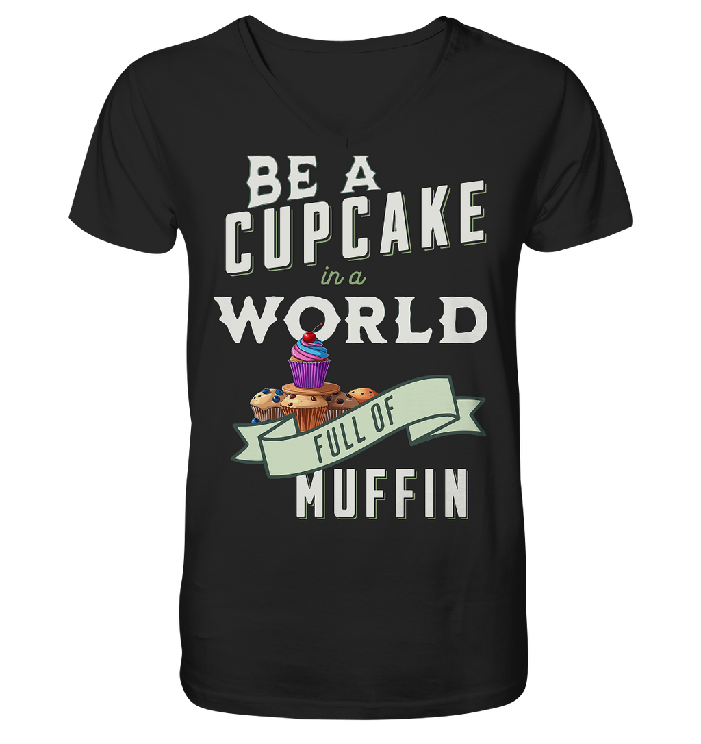 Motivation Be a Cupcake a world full of Muffin - V-Neck Shirt