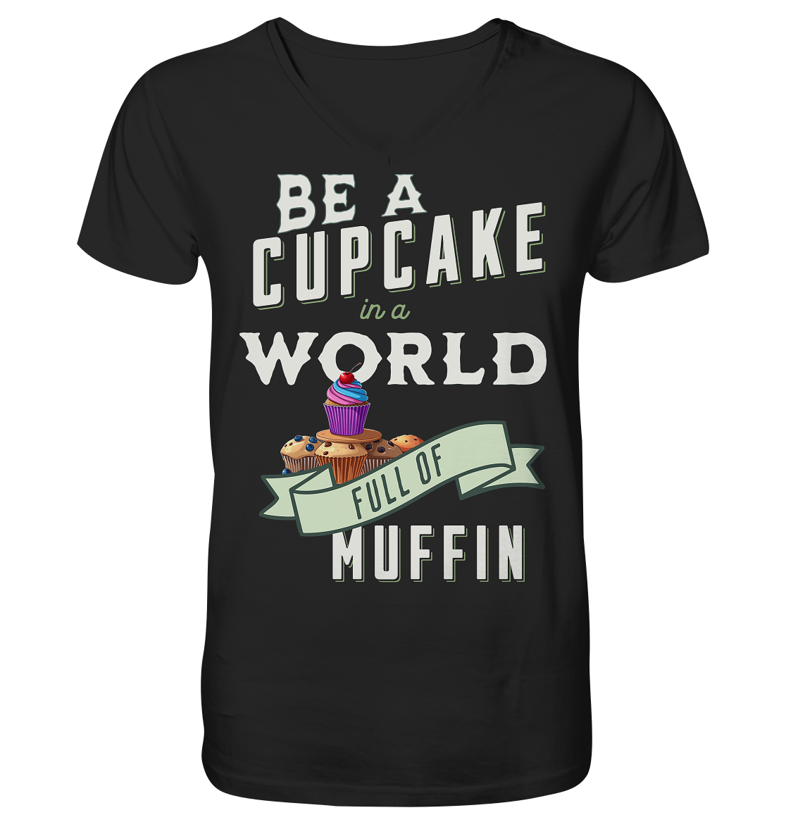 Motivation Be a Cupcake a world full of Muffin - V-Neck Shirt