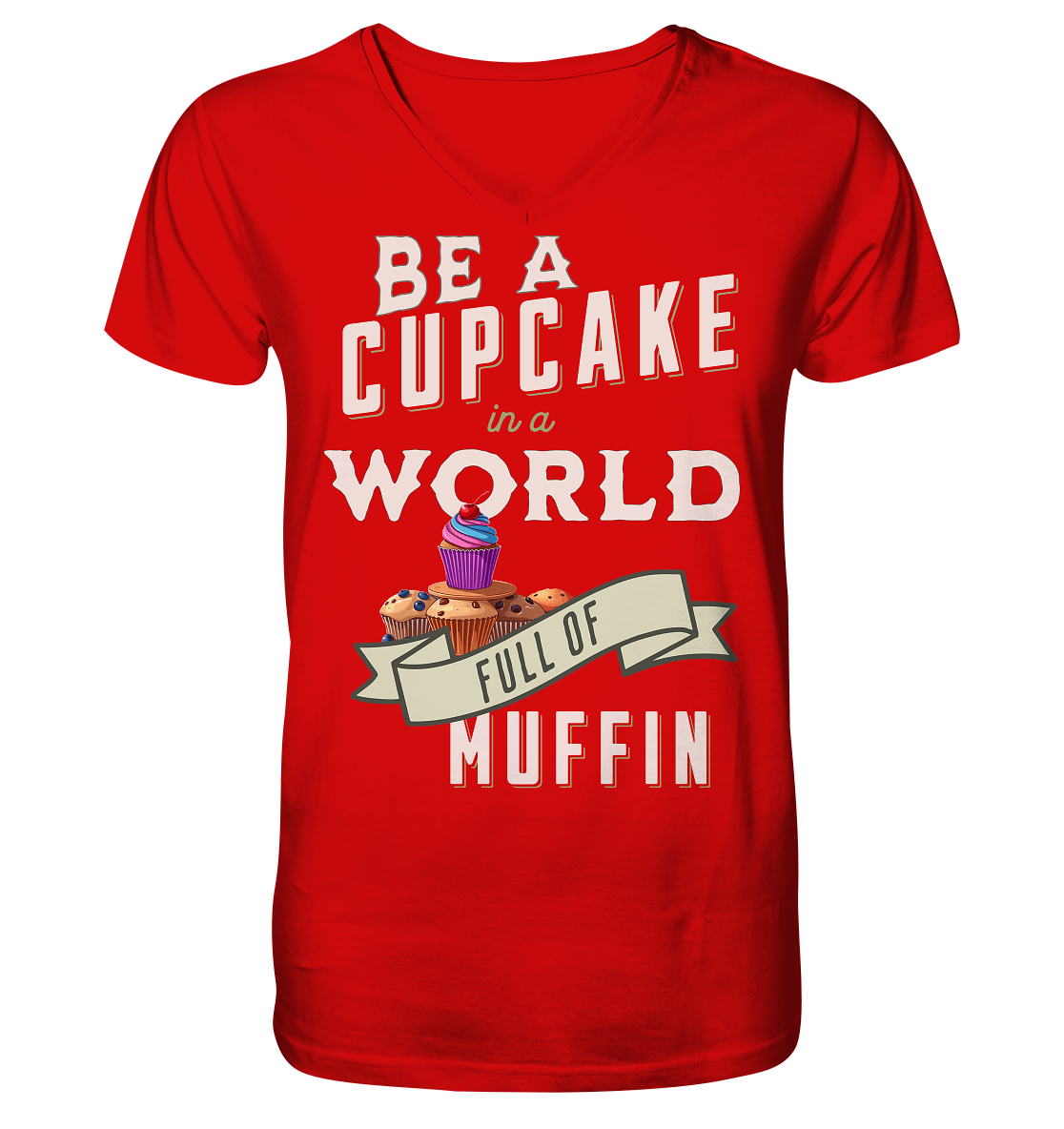 Motivation Be a Cupcake a world full of Muffin - V-Neck Shirt